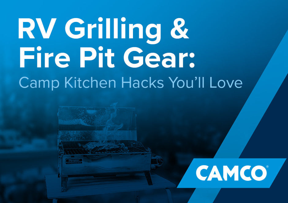 RV Grilling and Fire Pit Gear: Camp Kitchen Hacks You’ll Love